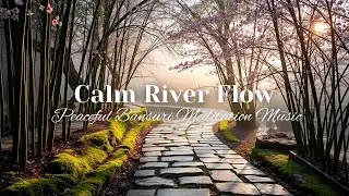 Calm River Flow 🌿 Peaceful Bansuri Meditation Music