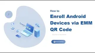 How to Enroll Android Devices via EMM QR Code