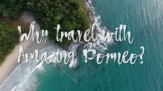 Welcome to Amazing Borneo | WHY TRAVEL WITH US?