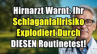 Hirnarzt SCHOCKIERT: Dieser Routinetest l&auml;sst IHR Schlaganfallrisiko explodieren!