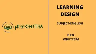 LEARNING DESIGN EXPLAINED (SUBJECT-ENGLISH) B.Ed. WBUTTEPA