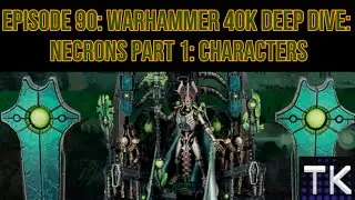 Episode 90: Warhammer 40k Deep Dive of Necrons part 1: Characters