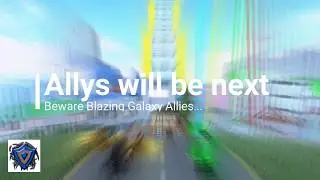 Beware all allies Blazing Galaxy