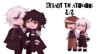 Bsd react to Atsushi (3/3) | Beast Atsushi, Short as Dazai's will to live🤯