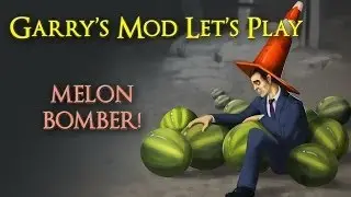 Garry's Mod: Ep. 1 - Melon Bomber!