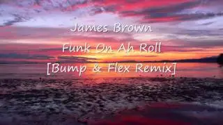 James Brown - Funk On Ah Roll [Bump & Flex Remix]