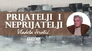 Prijatelji i neprijatelji / Vladeta Jerotić