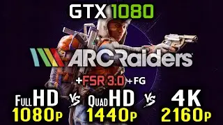 ARC Raiders - GTX 1080 | 1080p vs 1440p vs 2160p 4K + FSR 3 + Frame Generation