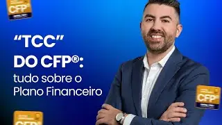 Plano Financeiro: Tudo o que você precisa saber sobre o TCC do Exame do CFP®, com Prof. Rafael Toro