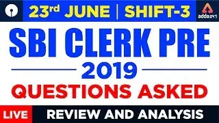 SBI Clerk Exam Analysis For Prelims 2019 By Adda247 | 3rd Shift 23rd June | Questions Asked