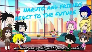 🍜 NARUTO AND FRIENDS REACT TO THE FUTURE//°CANON SHIP°//GACHA CLUB[PART 1]