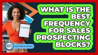 What Is The Best Frequency For Sales Prospecting Blocks? - Sales Pro Blueprint