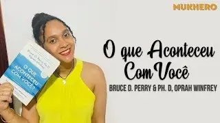 Resenha do Livro O Que Aconteceu com voc&ecirc; | Bruce D. Perry e Oprah Winfrey
