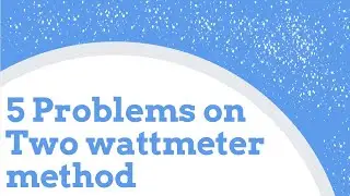 5 Problems on Two Wattmeter Method
