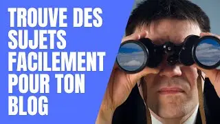 Comment Trouver des Sujets d'Articles de Blog Facilement : Présentation d'une méthode simple