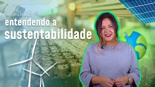 O que é sustentabilidade? | Indústria de A a Z - (Ep. #3)