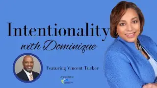 Intentionality with Dominique Featuring Vincent Tucker of Quality Moving Services