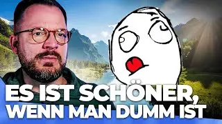 Die Welt ist viel sch&ouml;ner, wenn man dumm ist!