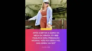 Ap&oacute;s acertar a Quina na Mega Da Virada, ex-BBB Paulinha mira premia&ccedil;&atilde;o m&aacute;xima