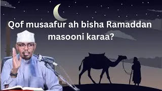 Qof Musaafur ah Bisha Ramaddan masoomi karaa? Sh Xassaan
