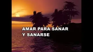 AMAR PARA SANAR Y SANARSE