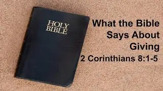 What The Bible Says About giving. 2 Corinthians 8:1-5