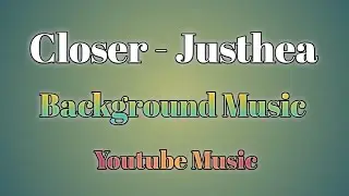 Closer - Justhea (No Copyright Music)  @MusicStudio