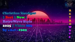 Christian Monique | Best | New | RetroWave Style 2025 | Video Mix by z.KoT.v #002