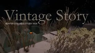 Vintage Story Winter Stillness | Study 29 &mdash; Enjoy Each Moment