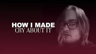 HOW I MADE 'CRY ABOUT IT'