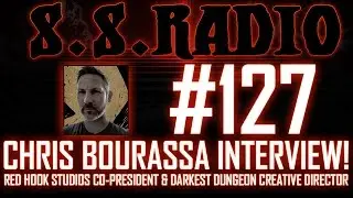 S.S. RADIO #127 - DARKEST DUNGEON SPECIAL: CHRIS BOURASSA INTERVIEW!!