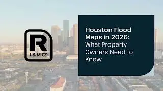 Houston Flood Maps 2026 Update: New Risk Zones, Insurance Costs & What Property Owners Must Do Now