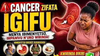Reba Iyi Video niba Urwara Igifu, Umenye byinshi kuri Kanseri y'Igifu