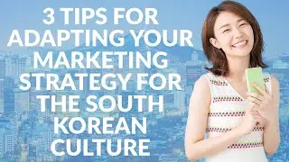 3 tips for adapting your marketing strategy for the South Korean culture | Need-to-know