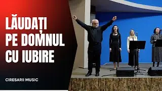 Lăudați pe Domnul cu iubire - Ciresarii Music