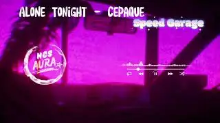 ALONE TONIGHT &ndash; CEPAQUE (Speed Garage) | NCS Aura | Trending Garage Remix 2025