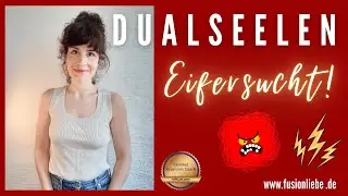 DUALSEELEN - Eifersucht im Dualseelenprozess
