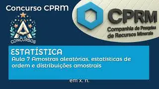 Concurso CPRM | ESTAT&Iacute;STICA | Aula 7 Amostras aleat&oacute;rias, estat&iacute;sticas de ordem e distribui&ccedil;&otilde;es...