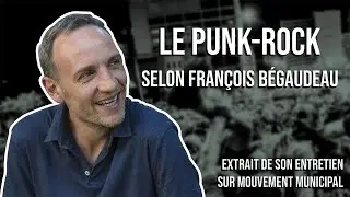 LE PUNK-ROCK SELON FRANÇOIS BÉGAUDEAU (Extrait de l'entretien pour Mouvement Municipal)