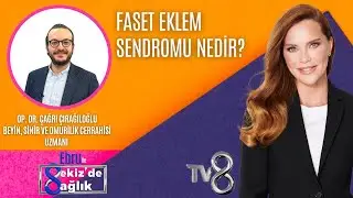FASET EKLEM SENDROMU NEDİR?| OP. DR. ÇAĞRI ÇIRAĞILOĞLU | 8'de Sağlık