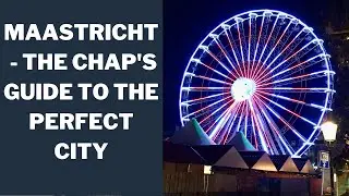 MAASTRICHT - THE CHAP'S GUIDE TO THE PERFECT EUROPEAN CITY