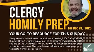 Clergy Homily Prep with Fr. George Parsenios for the Sunday after Christmas (December 28, 2025)