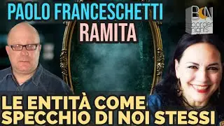 LE ENTIT&Agrave; COME SPECCHIO DI NOI STESSI + RUOTA LIBERA - PAOLO FRANCESCHETTI con RAMITA