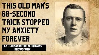 This Old Man's 60-Second Trick Stopped My Anxiety Forever |An Old Man In The Mountains Knows Why