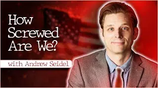 How Screwed Are We? (with Andrew Seidel)