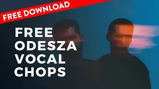 FREE ODESZA Vocal Chops (Future Bass)