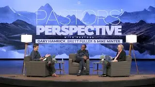 Pastors Perspective  |  Gary Hamrick, Brett Fuller, Mike Minter