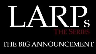 LARPs: The Big Announcement