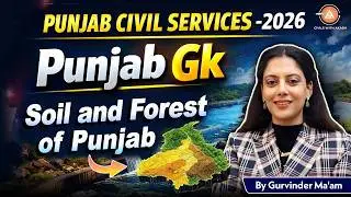 PUNJAB PCS MAINS 2025: Punjab GK -Must-Know Soil And Forest of PUNJAB | Punjab GK For PCS Mains| L-4
