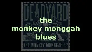 Deadyard - Monkey monggah blues (lyric video)